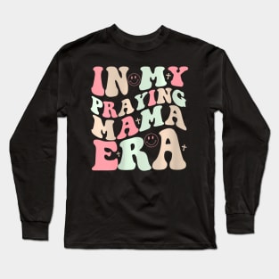 Womens In My Praying Mama Era Religious Mothers Day Christian Mom Long Sleeve T-Shirt